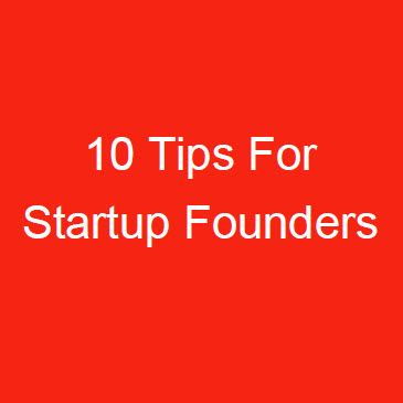 10 Tips For Startup Founders